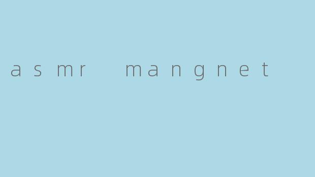 asmr mangnet